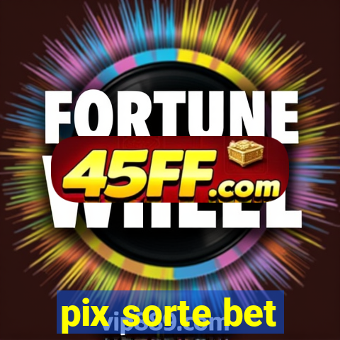 pix sorte bet